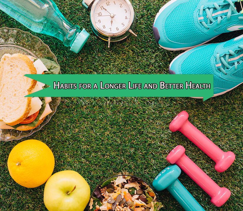 Habits for a Longer Life and Better Health