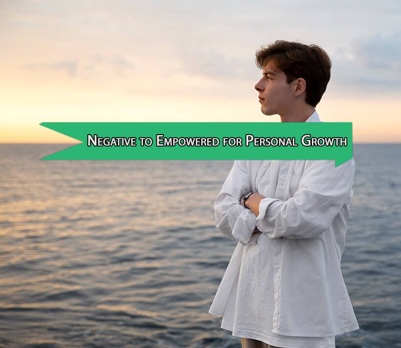 Transform Your Mindset from Negative to Empowered for Personal Growth