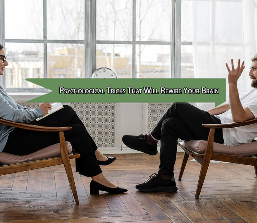 7 Psychological Tricks That Will Rewire Your Brain And Transform Your Life