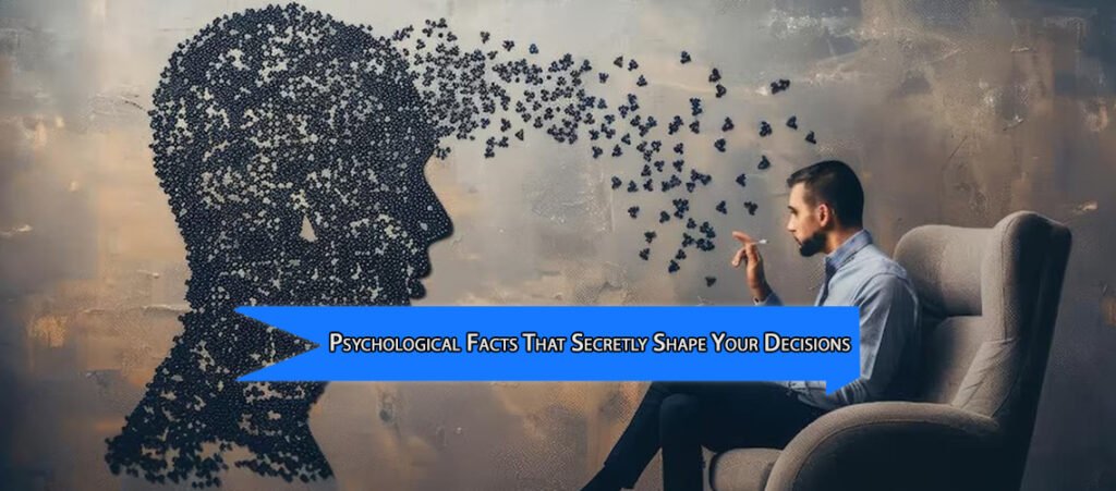 28 Surprising Human Psychological Facts That Secretly Shape Your Decisions