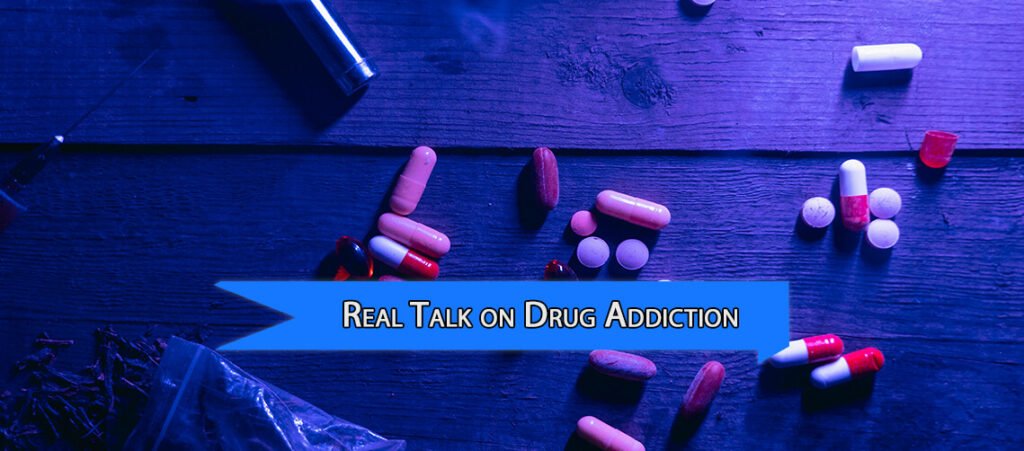 Real Talk on Drug Addiction and How to Overcome It