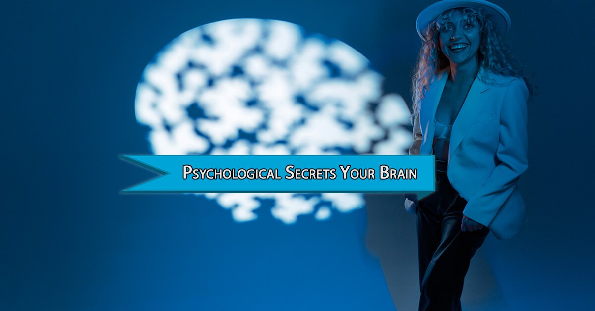 Hidden Psychological Secrets Your Brain Does not Want You to Know