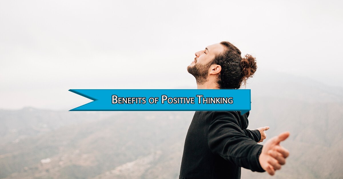 The Benefits of Positive Thinking For your Mind and Body