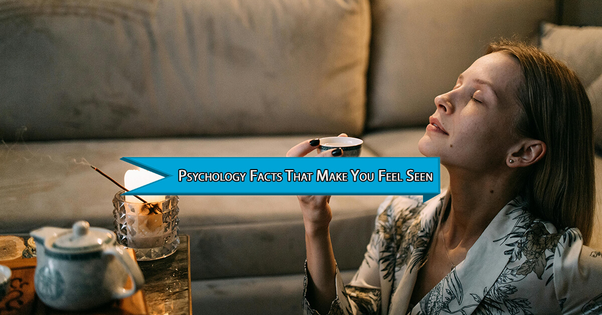 22 Psychology Facts That Make You Feel Seen