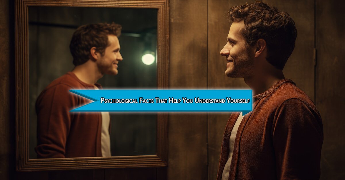 24 Amazing Psychological Facts That Help You Understand Yourself