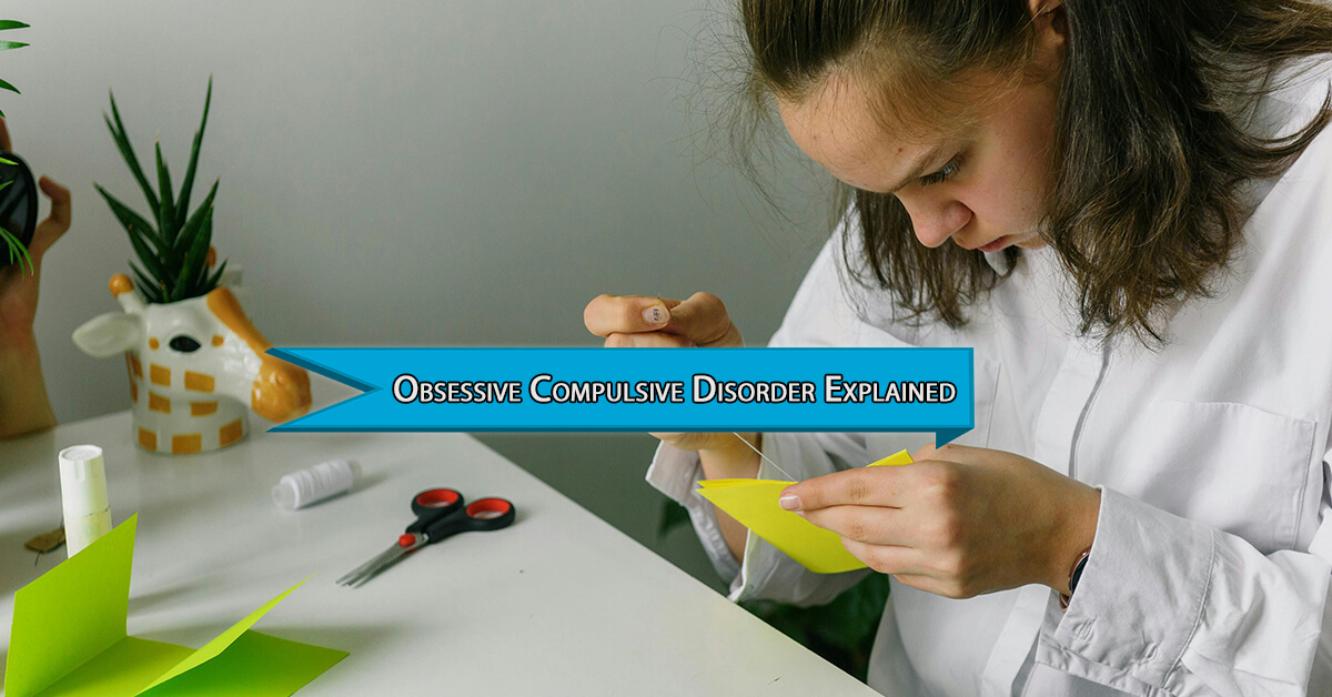 Obsessive Compulsive Disorder Explained and Understanding the Feelings Behind OCD